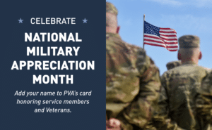 A group of soldiers in camouflage uniforms face an American flag. Text beside them reads: "Celebrate National Military Appreciation Month. Add your name to PVA’s card honoring service members and Veterans.